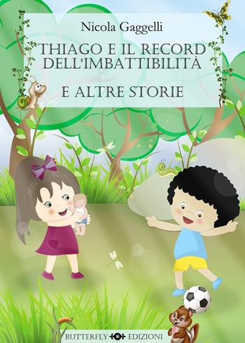Thiago e il record dell'imbattibilità - Nicola Gaggelli - Libro Butterfly Edizioni 2015, Caramelle | Libraccio.it
