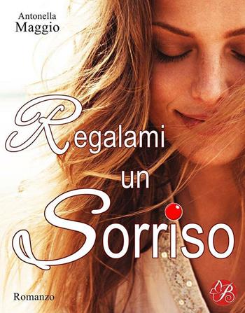 Regalami un sorriso - Antonella Maggio - Libro Butterfly Edizioni 2016, Digital emotions | Libraccio.it