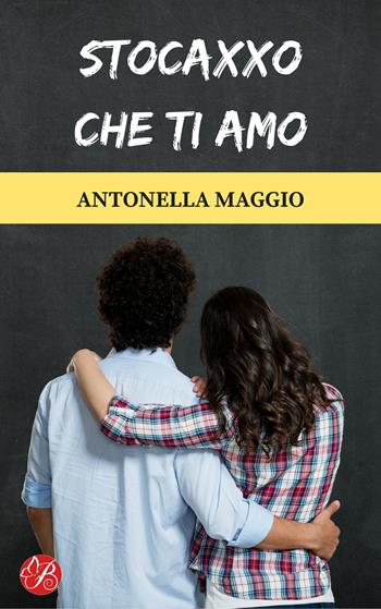 Stocaxxo che ti amo. Nuova ediz. - Antonella Maggio - Libro Butterfly Edizioni 2017, Digital emotions | Libraccio.it