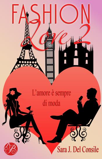 L' amore è sempre di moda. Fashion love. Nuova ediz.. Vol. 2 - Sara J. Del Consile - Libro Butterfly Edizioni 2017 | Libraccio.it