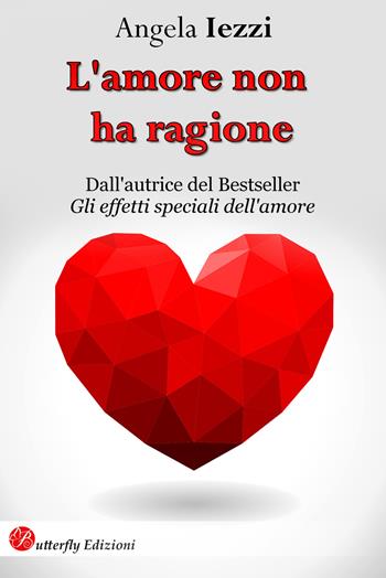 L' amore non ha ragione. Nuova ediz. - Angela Iezzi - Libro Butterfly Edizioni 2019 | Libraccio.it