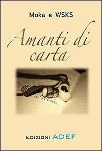 Amanti di carta - Moka e WSKS - Libro Adef 2012 | Libraccio.it