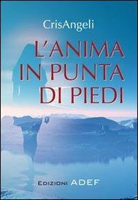 L' anima in punta di piedi - CrisAngeli - Libro Adef 2012, Narrativa | Libraccio.it