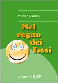 Nel regno dei fessi - Walter Formica - Libro Adef 2013 | Libraccio.it