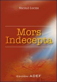 Mors indecepta - Nicolò Lucidi - Libro Adef 2013 | Libraccio.it
