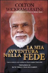 La mia avventura nella fede. Come un uomo ha osato confidare in Dio per compiere l'impossibile. Ediz. illustrata - Colton Wickramaratne - Libro Publielim 2014 | Libraccio.it