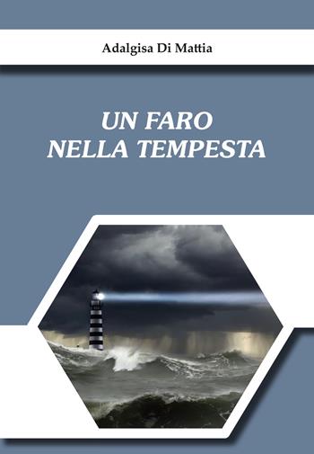 Un faro nella tempesta - Adalgisa Di Mattia - Libro Publielim 2017 | Libraccio.it