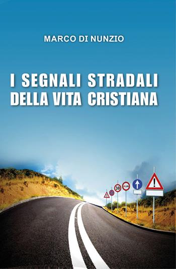 I segnali stradali della vita cristiana - Marco Di Nunzio - Libro Publielim 2019 | Libraccio.it