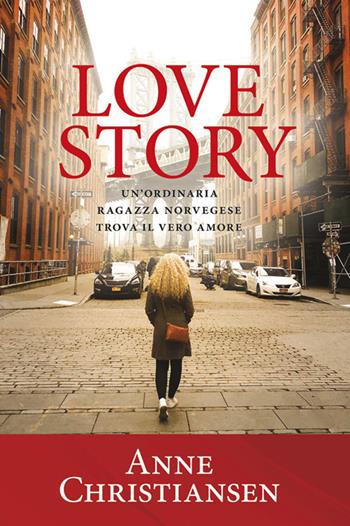 Love story. Un'ordinaria ragazza norvegese trova il vero amore - Anne Christiansen - Libro Publielim 2019 | Libraccio.it