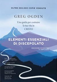 Elementi essenziali di discepolato. Una guida per costruire la tua vita in Cristo - Greg Ogden - Libro Publielim 2022 | Libraccio.it