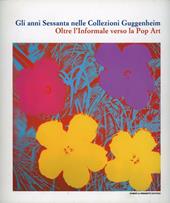 Gli anni Sessanta nelle collezioni Guggenheim. Catalogo della mostra (Vercelli, 9 febbraio-12 maggio 2013)