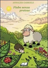 Fiabe senza pretese. Ediz. illustrata