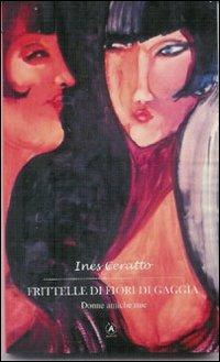 Frittelle di fiori di gaggia. Donne amiche mie - Ines Ceratto - Libro Apostrofo 2012 | Libraccio.it