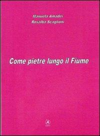 Come pietre lungo il fiume - Manuela Amadei, Rosalba Scaglioni - Libro Apostrofo 2013 | Libraccio.it