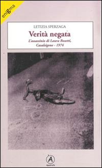 Verità negata. L'assassinio di Laura Bosetti, Casalsigone 1974 - Letizia Sperzaga - Libro Apostrofo 2014, Enigma | Libraccio.it