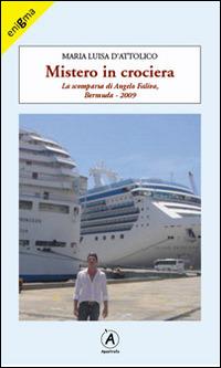 Mistero in crociera. La scomparsa di Angelo Faliva, Bermuda 2009 - Marialuisa D'Attolico - Libro Apostrofo 2014, Enigma | Libraccio.it