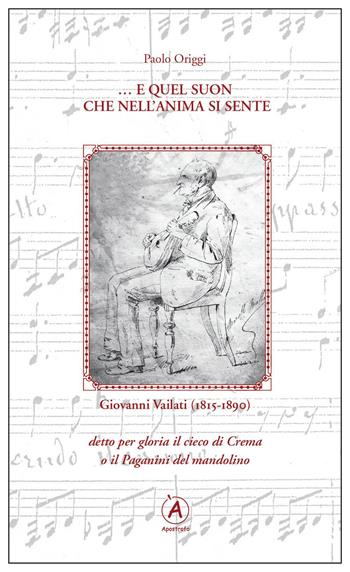 ... E quel suon che nell'anima se sente. Omaggio a Giovanni Vailati (1815-1890) - Paolo Origgi - Libro Apostrofo 2015 | Libraccio.it