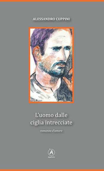 L' uomo dalle ciglia intrecciate - Alessandro Cuppini - Libro Apostrofo 2016 | Libraccio.it