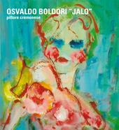 Osvaldo Boldori «Jalo». Pittore cremonese. Ediz. italiana, inglese e tedesca