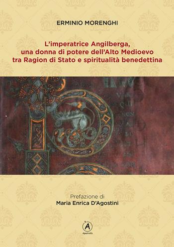 L'imperatrice Angilberga. Una donna di potere dell'Alto Medioevo tra Ragion di Stato e spiritualità benedettina - Erminio Morenghi - Libro Apostrofo 2022 | Libraccio.it