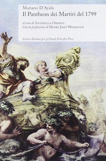 Pantheon dei Martiri del 1799 - Mariano D'Ayala - Libro Ist. Italiano Studi Filosofici 2012 | Libraccio.it