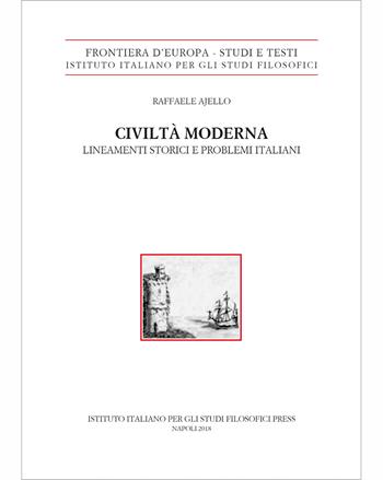 Civiltà moderna. Lineamenti storici e problemi italiani - Raffaele Ajello - Libro Ist. Italiano Studi Filosofici 2019, Frontiera d'Europa. Studi e testi | Libraccio.it