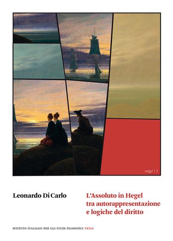 L'assoluto in Hegel tra autorappresentazione e logiche del diritto - Leonardo Di Carlo - Libro Ist. Italiano Studi Filosofici 2020, Saggi | Libraccio.it