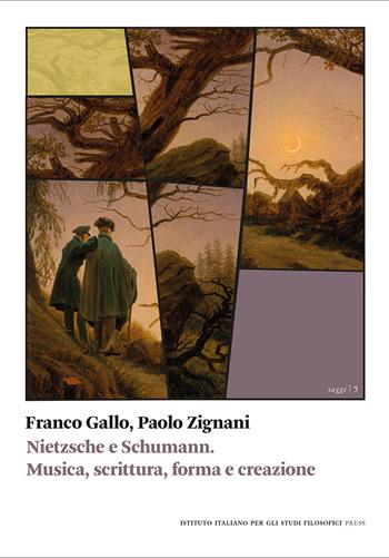 Nietzsche e Schumann. Musica, scrittura, forma e creazione - Franco Gallo, Paolo Zignani - Libro Ist. Italiano Studi Filosofici 2021, Saggi | Libraccio.it
