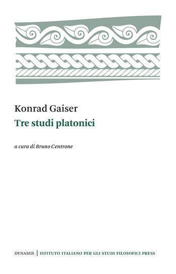 Tre studi platonici - Konrad Gaiser - Libro Ist. Italiano Studi Filosofici 2021, Dynamis | Libraccio.it