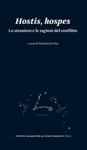 Hostis, hospes. Lo straniero e le ragioni del conflitto  - Libro Ist. Italiano Studi Filosofici 2022, Costellazioni | Libraccio.it