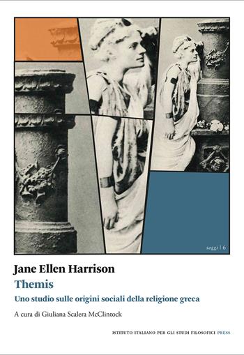 Themis. Uno studio sulle origini sociali della religione greca - Jane Ellen Harrison - Libro Ist. Italiano Studi Filosofici 2022, Saggi | Libraccio.it