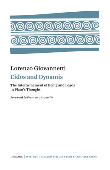Eidos and Dynamis. The intertwinement of Being and Logos in Plato's thought - Lorenzo Giovannetti - Libro Ist. Italiano Studi Filosofici 2022, Dynamis | Libraccio.it