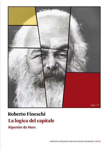 La logica del capitale. Ripartire da Marx - Roberto Fineschi - Libro Ist. Italiano Studi Filosofici 2021, Saggi | Libraccio.it