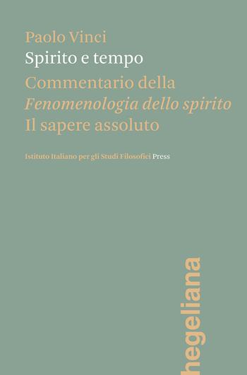 Spirito e tempo. Commentario della Fenomenologia dello spirito - Paolo Vinci - Libro Ist. Italiano Studi Filosofici 2022, Economisti meridionali | Libraccio.it