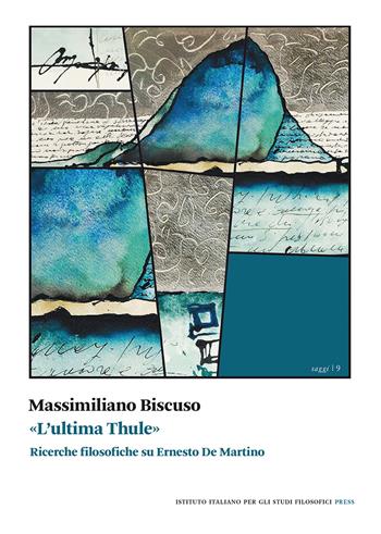 «L'ultima Thule». Ricerche filosofiche su Ernesto De Martino - Massimiliano Biscuso - Libro Ist. Italiano Studi Filosofici 2022, Saggi | Libraccio.it