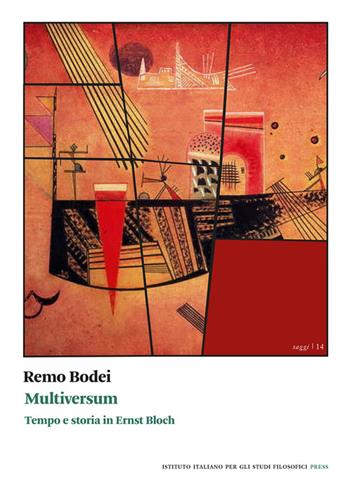 Multiversum. Tempo e storia in Ernst Bloch - Remo Bodei - Libro Ist. Italiano Studi Filosofici 2022, Saggi | Libraccio.it