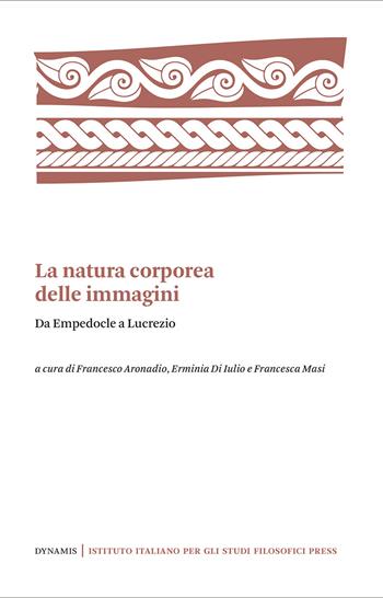 La natura corporea delle immagini. Da Empedocle a Lucrezio  - Libro Ist. Italiano Studi Filosofici 2022, Dynamis | Libraccio.it