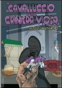 Il cavalluccio dalla criniera viola - Patrizia Anselmo - Libro La Ponga 2013 | Libraccio.it