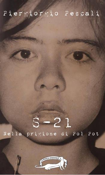 S-21. Nella prigione di Pol Pot - Piergiorgio Pescali - Libro La Ponga 2015 | Libraccio.it
