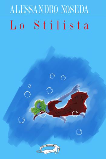 Lo stilista - Alessandro Noseda - Libro La Ponga 2015, Nessun alibi | Libraccio.it
