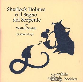 Sherlock Holmes e il segno del serpente. (A secret story) - Walter Schyte - Libro Arshilebooklets 2012 | Libraccio.it
