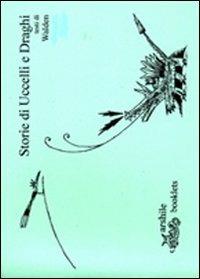 Storie di uccelli e draghi - Walden - Libro Arshilebooklets 2013 | Libraccio.it
