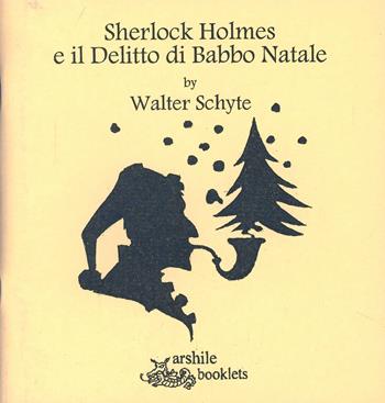 Sherlock Holmes e il delitto di Babbo Natale - Walter Schyte - Libro Arshilebooklets 2013 | Libraccio.it