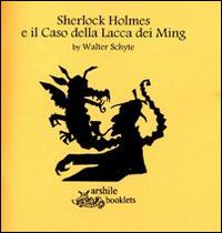 Sherlock Holmes e la Lacca dei Ming - Walter Schyte - Libro Arshilebooklets 2014 | Libraccio.it
