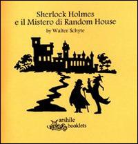 Sherlock Holmes e il Mistero di Random House - Walter Schyte - Libro Arshilebooklets 2014 | Libraccio.it