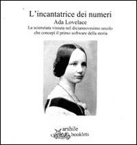L'incantatrice dei numeri. Biografia per immagini di Ada Lovelace - Susanna Fisanotti - Libro Arshilebooklets 2015, Figure di donna | Libraccio.it