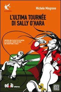L'ultima tournèe di Sally O'Hara - Michele Mingrone - Libro editpress 2013, Allibratori | Libraccio.it