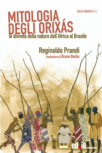 Mitologia degli Orixás. Le divinità della natura dall'Africa al Brasile - Reginaldo Prandi - Libro editpress 2015, Calle America | Libraccio.it