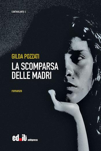 La scomparsa delle madri - Gilda Pozzati - Libro editpress 2015, ControCanto | Libraccio.it