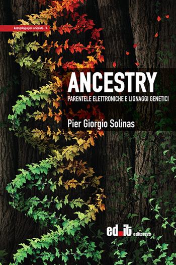 Ancestry. Parentele elettroniche e lignaggi genetici - Pier Giorgio Solinas - Libro editpress 2015, Antropologia per la società | Libraccio.it